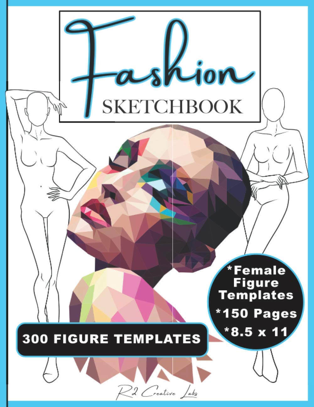 Fashion Sketchbook: 300 Female Figure Templates. Design & Illustration Sketchpad for Any Age Fashion Artist, Kids, Teens & Adults to Easily Draw Ideas ... Your Fashion Portfolio. 8.5x11, 150 pages