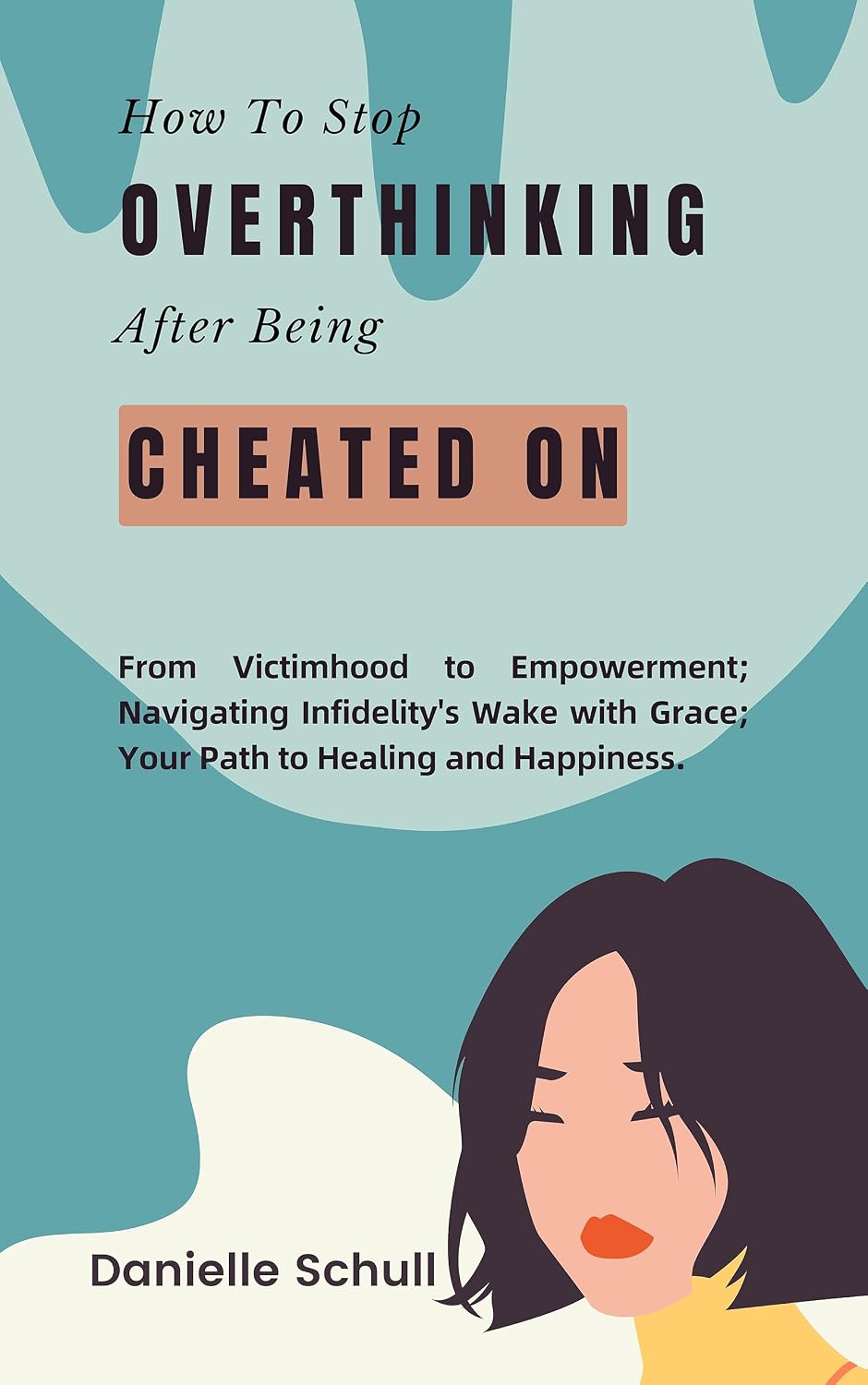 Amazon.com: How To Stop Overthinking After Being Cheated On.: From Victimhood to Empowerment ...