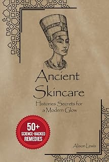 Ancient Skincare: Histories Secrets for a Modern Glow