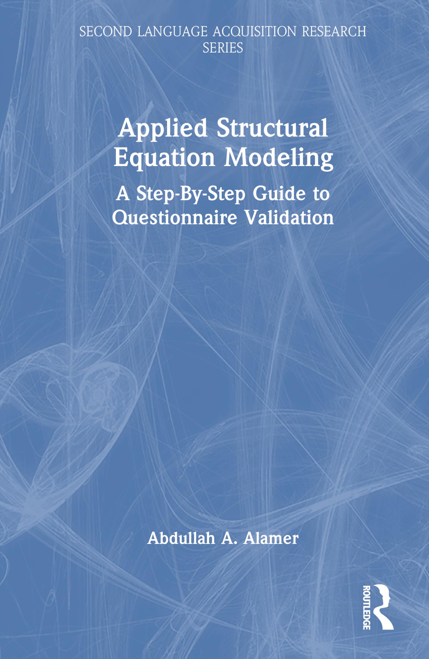 Applied Structural Equation Modeling: A Step-By-Step Guide to Questionnaire Validation (Second Language Acquisition Research Series)