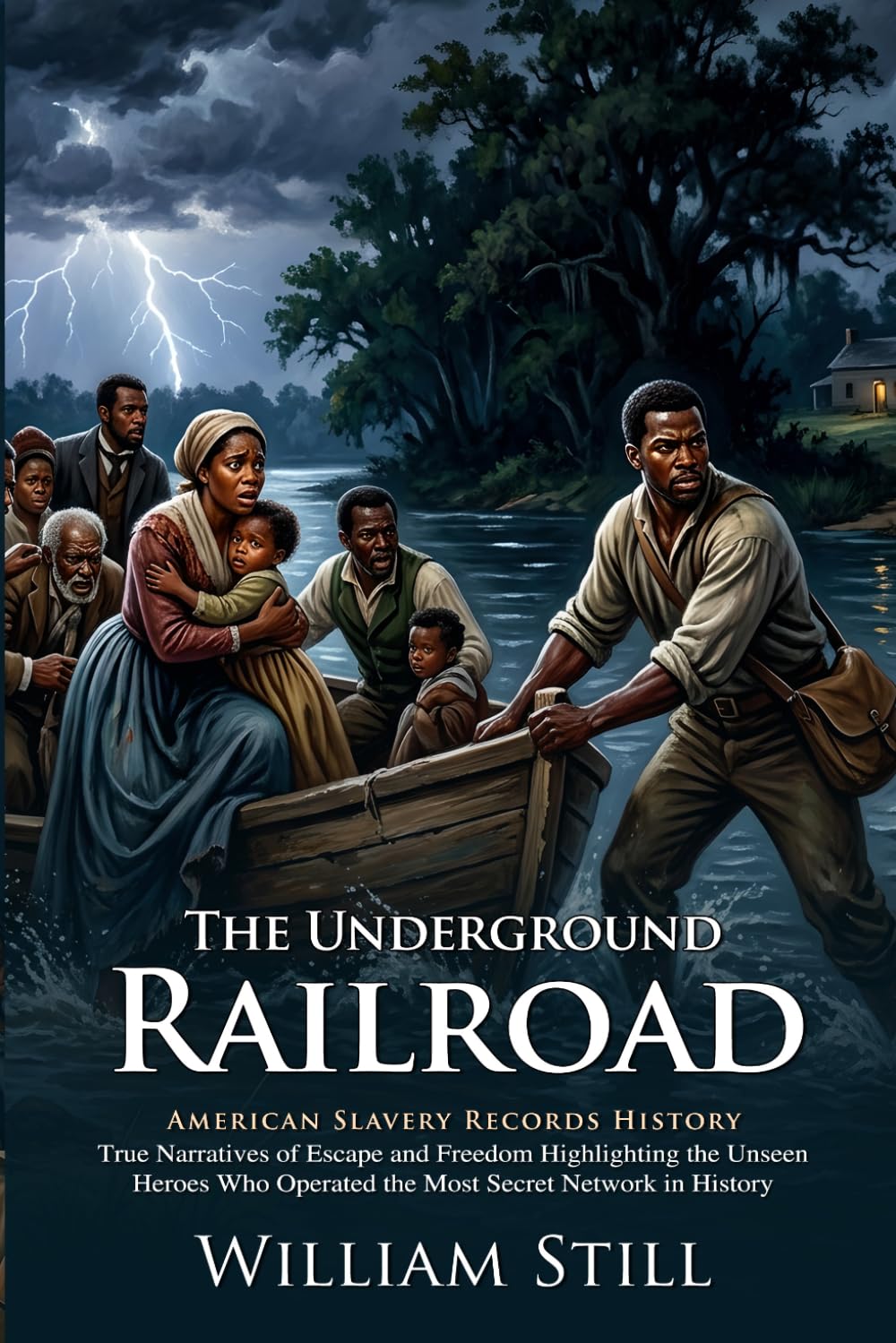 The Underground Railroad: True Stories of Bravery and the Fight for Liberty: Fully Illustrated Edition with Author Biography and Commentary