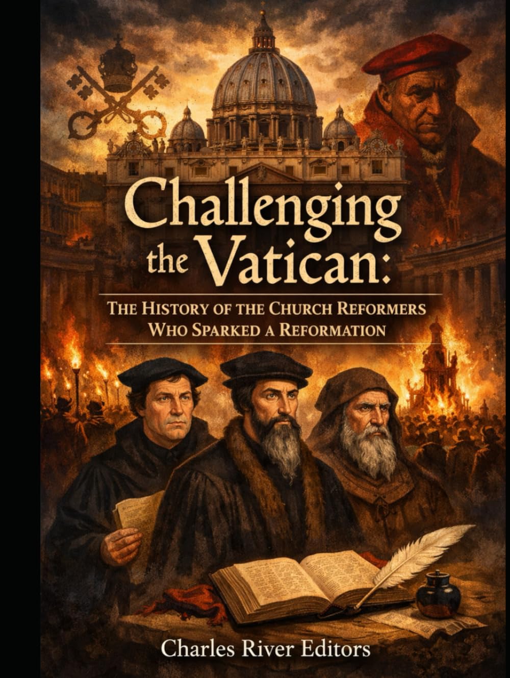 Challenging the Vatican: The History of the Church Reformers Who Sparked a Reformation