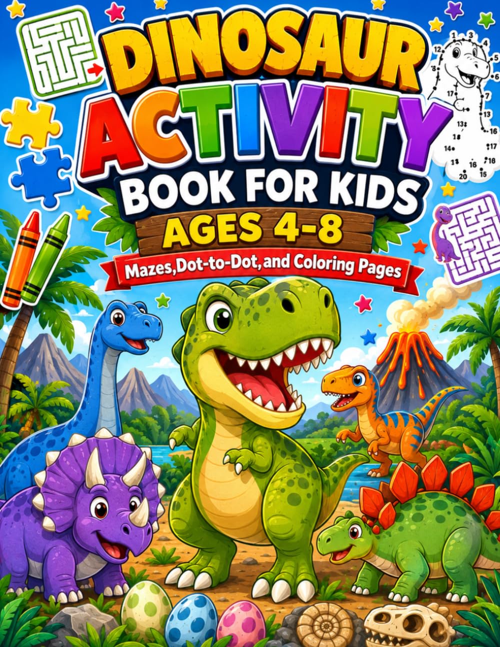Dinosaur Activity Book for Kids Ages 4 - 8: Puzzles, Mazes, Games & Learning Fun with Friendly Dinosaurs: Fun Mazes,Dot-to-Dot,Coloring Pages
