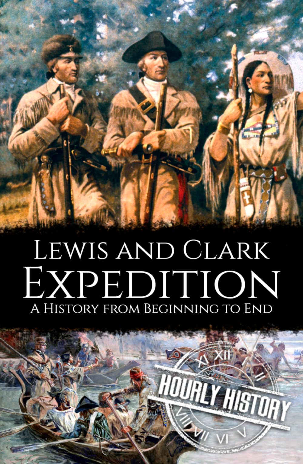 Lewis and Clark Expedition: A History from Beginning to End (Old West)