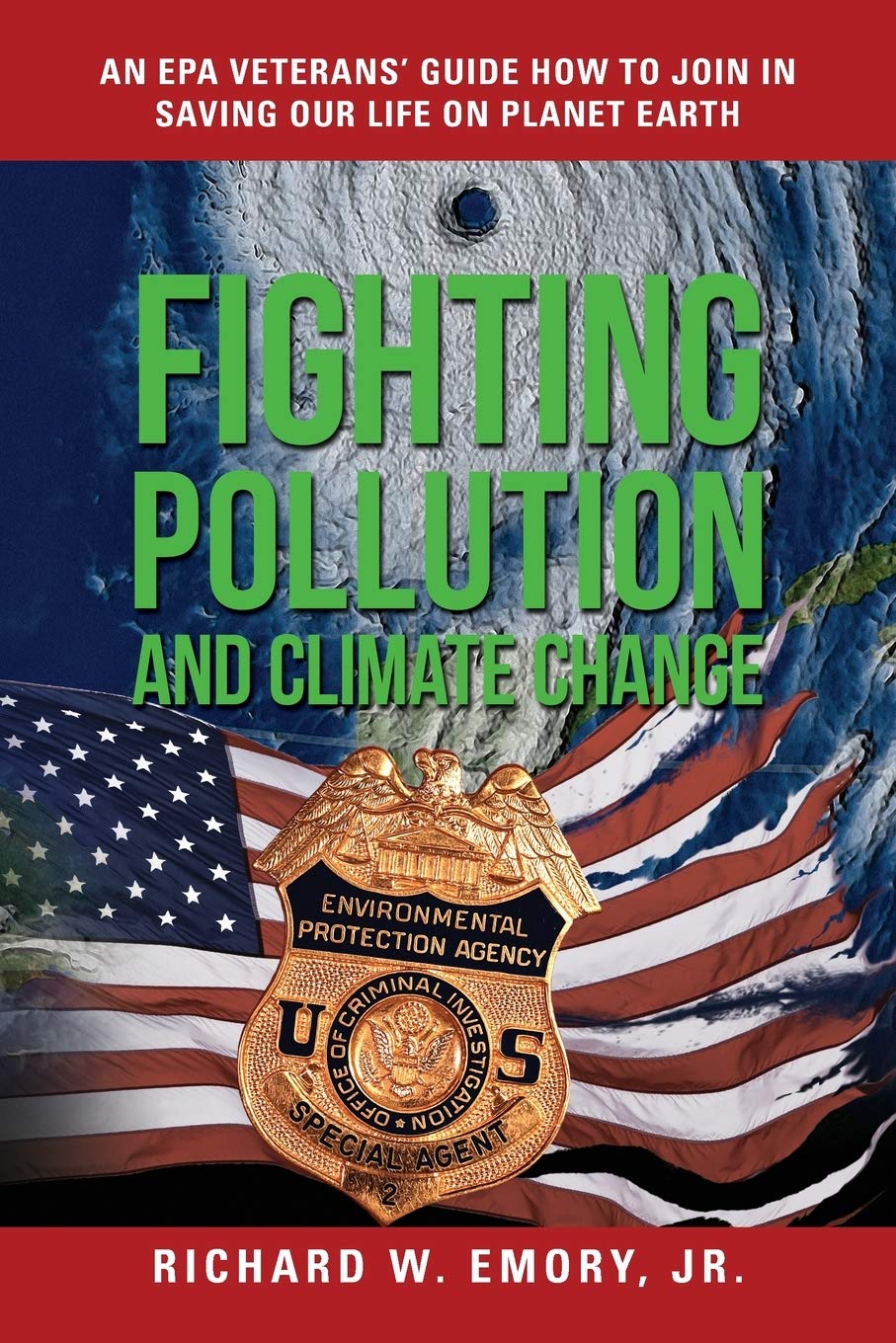 Fighting Pollution and Climate Change: An EPA Veterans' Guide How to Join in Saving Our Life on Planet Earth
