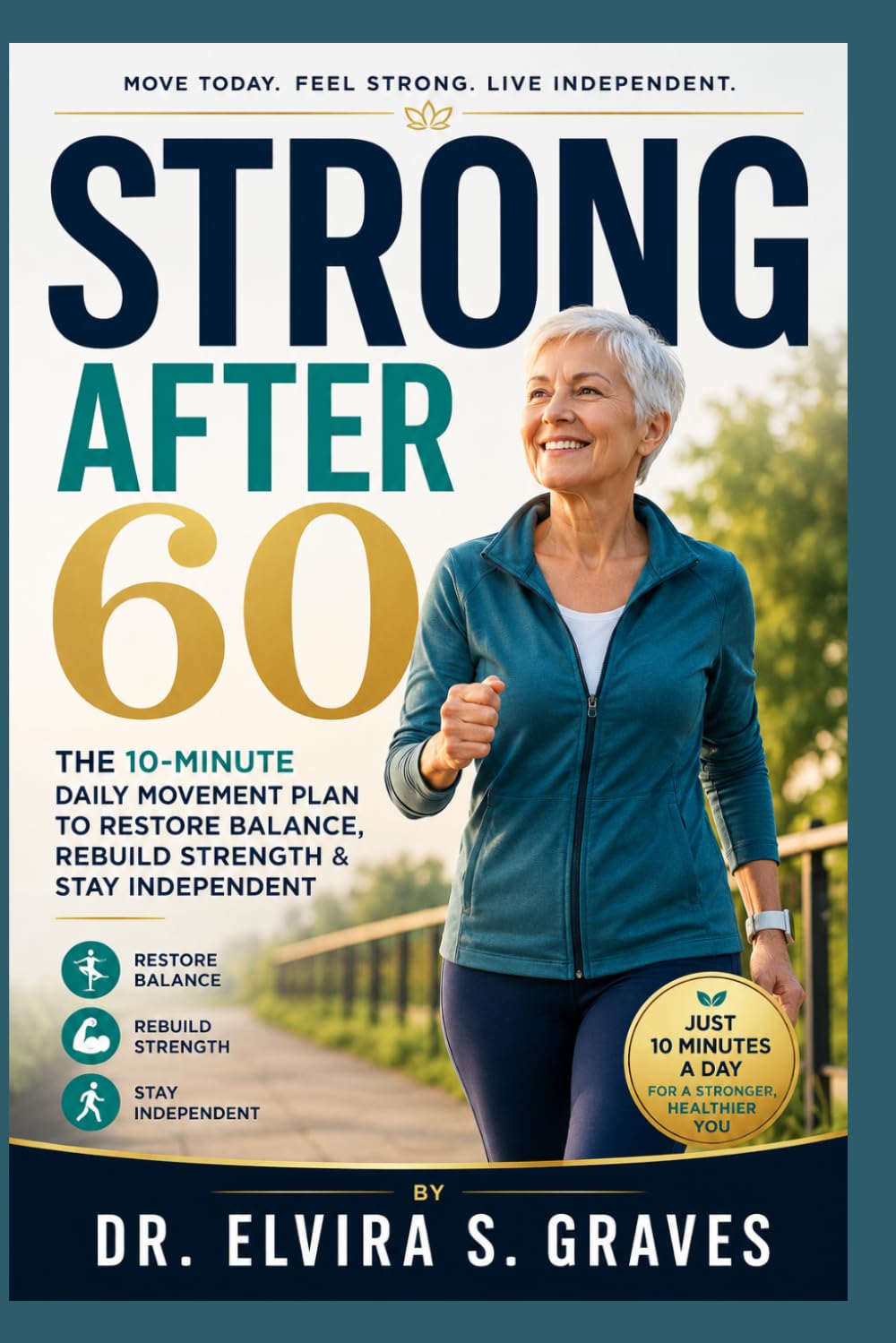 Strong After 60: The 10-Minute Daily Movement Plan to Restore Balance, Rebuild Strength & Stay Independent.
