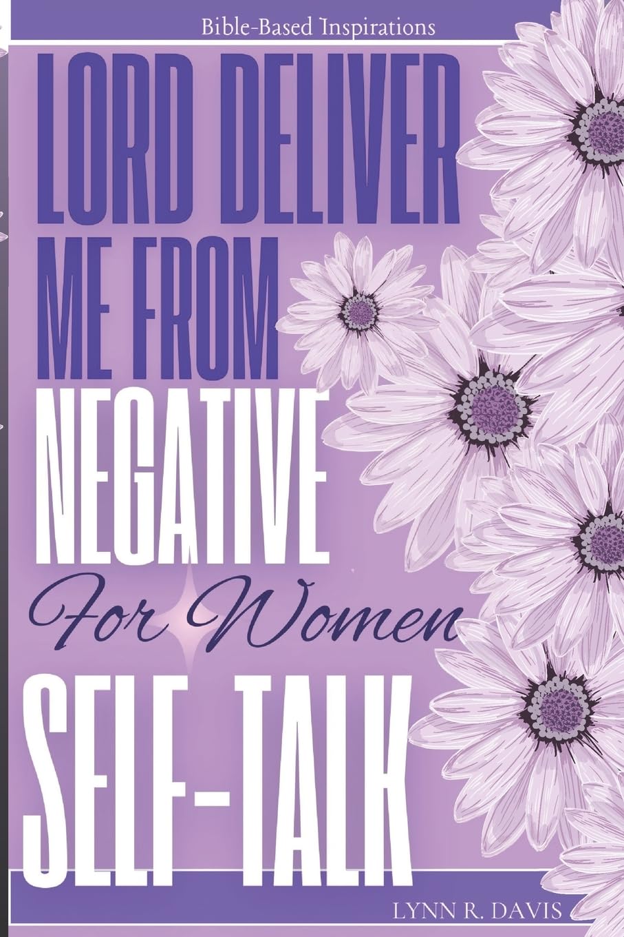 Lord Deliver Me From Negative Self Talk 2: Unleash Your Power (Inspiration For Women) (Lord Deliver Me Series)