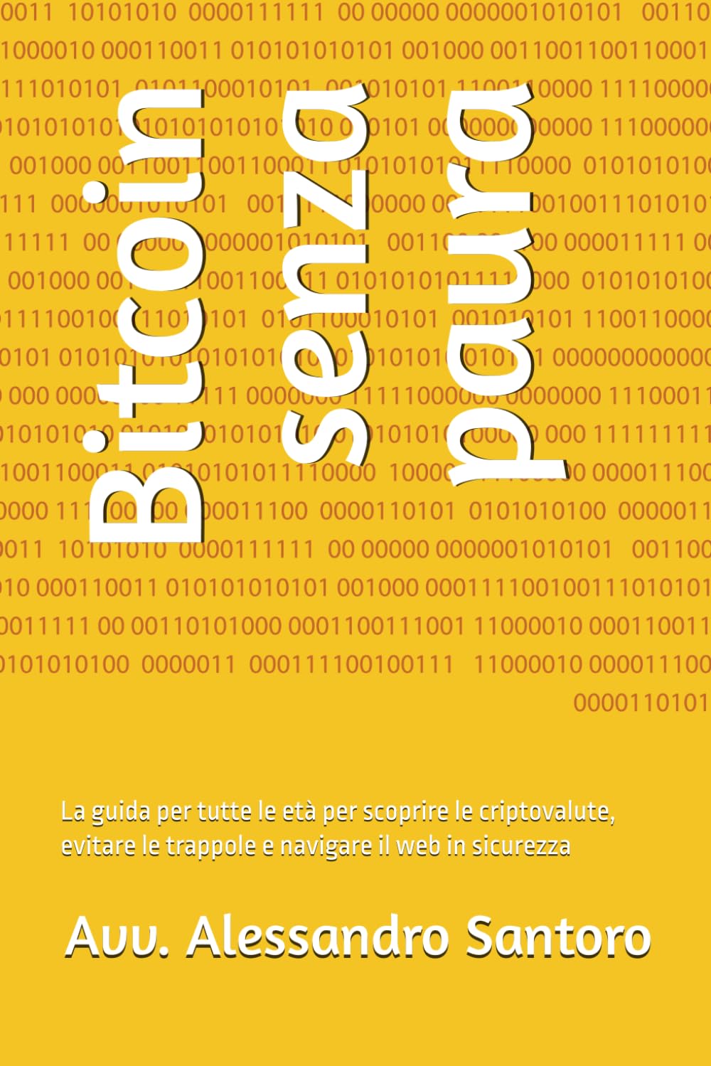 Bitcoin senza paura: La guida per tutte le età per scoprire le criptovalute, evitare le trappole e navigare il web in sicurezza