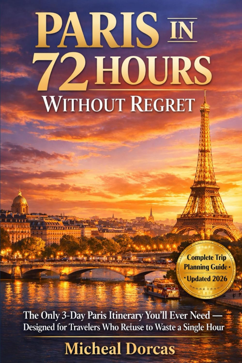 Paris in 72 Hours Without Regret: The Only 3-Day Paris Itinerary You’ll Ever Need — Designed for Travelers Who Refuse to Waste a Single Hour