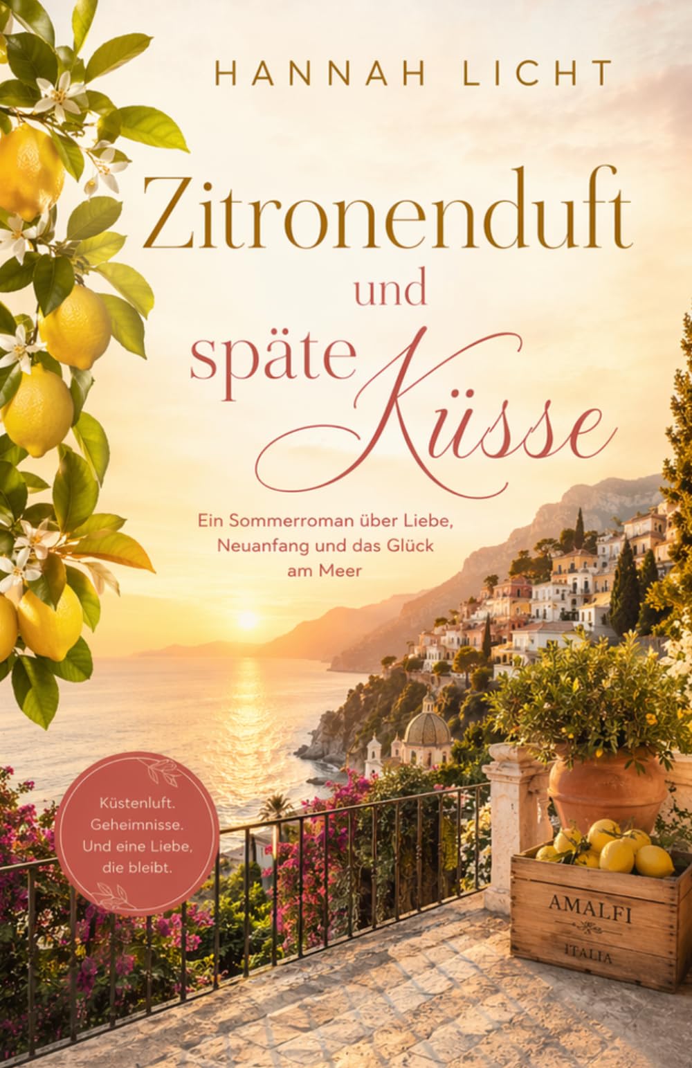 Zitronenduft und späte Küsse: Ein Sommerroman über Liebe, Neuanfang und das Glück am Meer