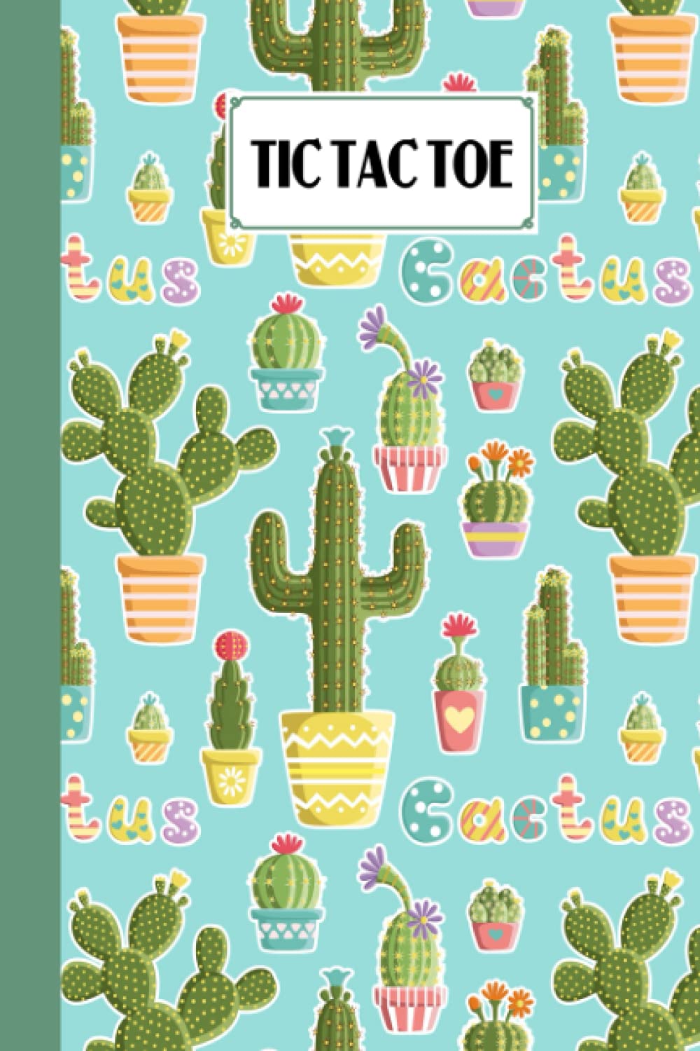 Tic Tac Toe: Games Fun Activities for Kids With Cactus Cover Design | 100 Pages, Size 6" x 9" by Ella Schweizer