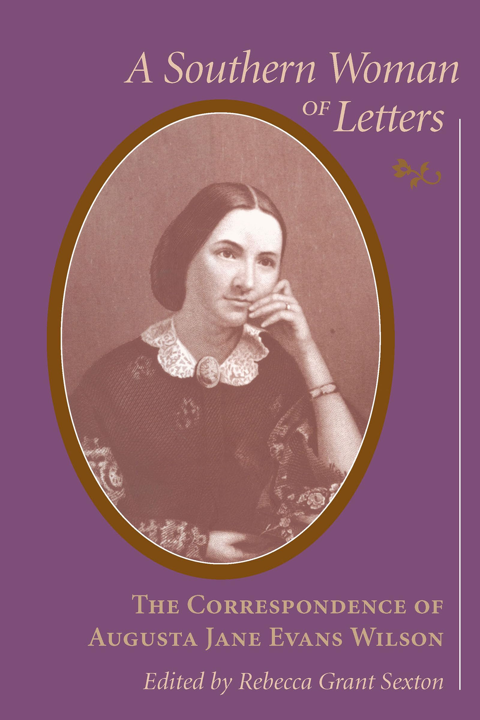 A Southern Woman of Letters: The Correspondence of Augusta Jane Evans Wilson (Women's Diaries & Letters of the South)