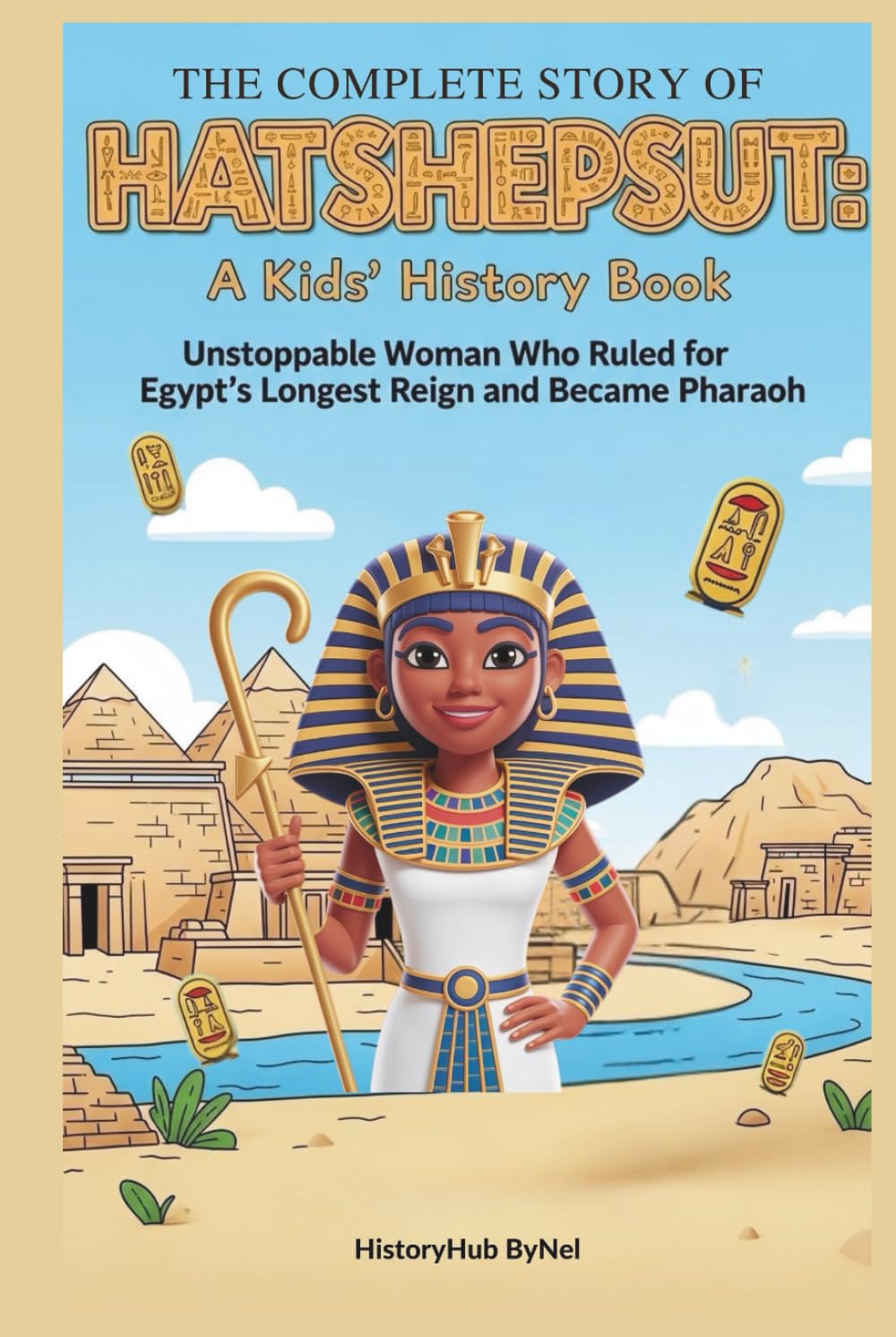 The Complete Story of HATSHEPSUT: A Kids' History Book: Unstoppable Woman Who Ruled for Egypt's Longest Reign and Became Pharaoh (History Books for Children)