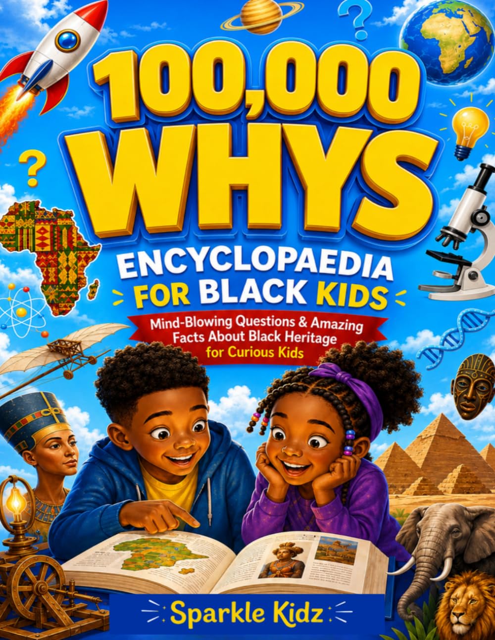 100,000 Whys Encyclopedia for Black Kids: Mind-Blowing Questions & Amazing Facts About Black Heritage for Curious Kids (Curiosity for Kids Worldwide)
