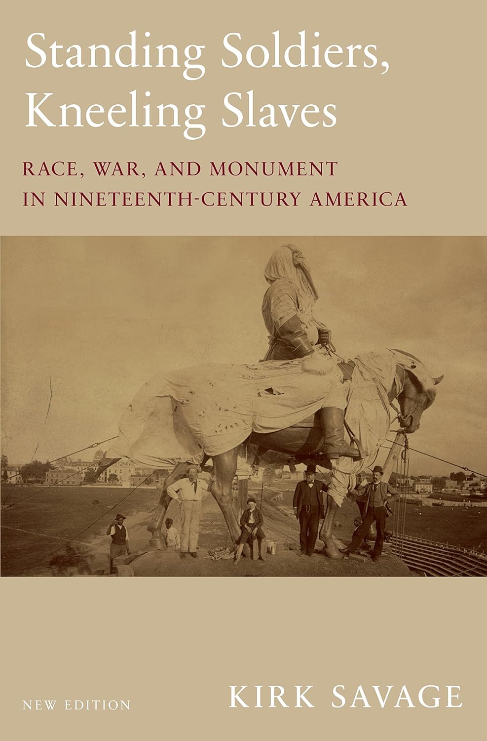 Standing Soldiers, Kneeling Slaves: Race, War, and Monument in Nineteenth-Century America, New Edition      Paperback – July 31, 2018