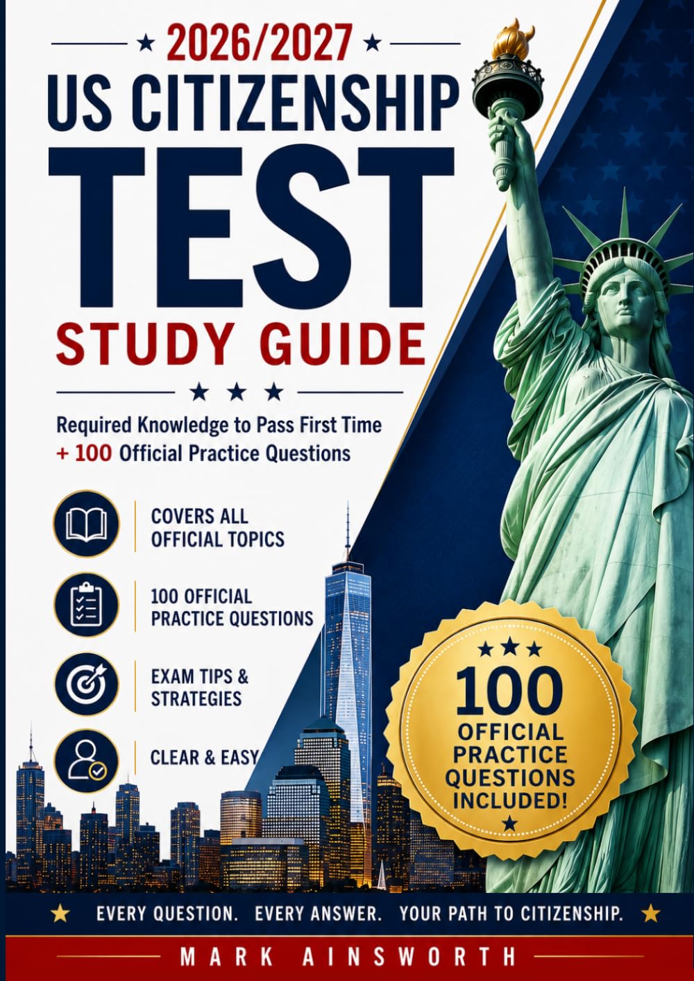 2026/2027 US Citizenship Test Study Guide: Required Knowledge to Pass First Time + 100 Official Practice Questions (2026 US Citizenship Test Exam Practice Questions)
