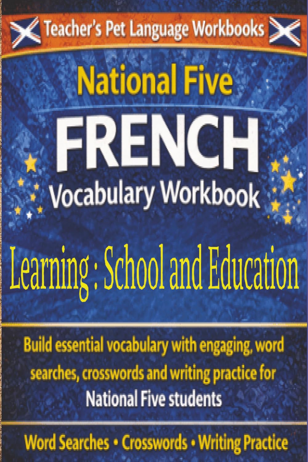 National Five French Vocabulary Workbook: Learning: School And Education: Suitable for National 5 (SQA) / GCSE