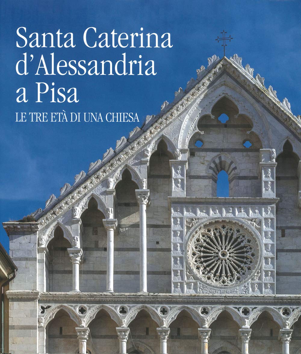 Santa Caterina D'alessandria A Pisa. Le Tre Età Di Una Chiesa. Ediz. A Colori - 4