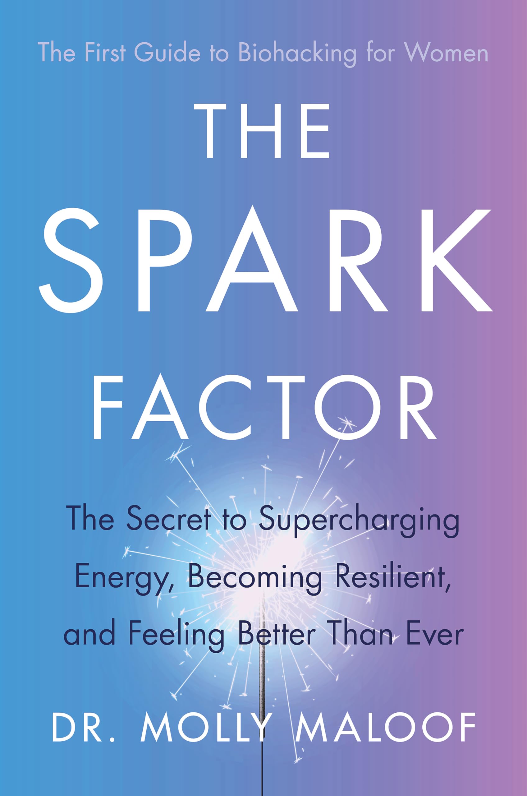 The Spark Factor: The Secret to Supercharging Energy, Becoming Resilient and Feeling Better than Ever