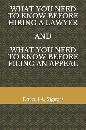 WHAT YOU NEED TO KNOW BEFORE HIRING A LAWYER AND WHAT YOU NEED TO KNOW BEFORE FILING AN APPEAL