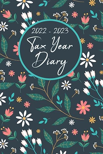 Tax Year Diary 2022-2023: Tax Year Diary For Self Employed |Income and Expenses Tracker for Small Businesses - Runs From 1st April 2022 to 30 April 2023.
