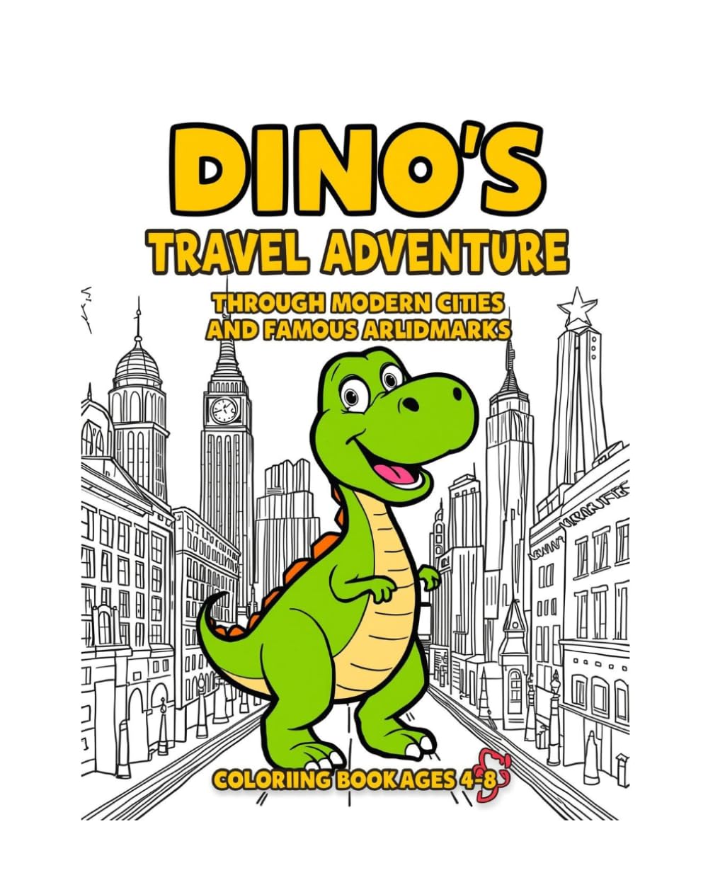 “Dinosaur Coloring Book for Kids” Dino’s Travel Adventure Through Modern Cities and Famous Landmarks