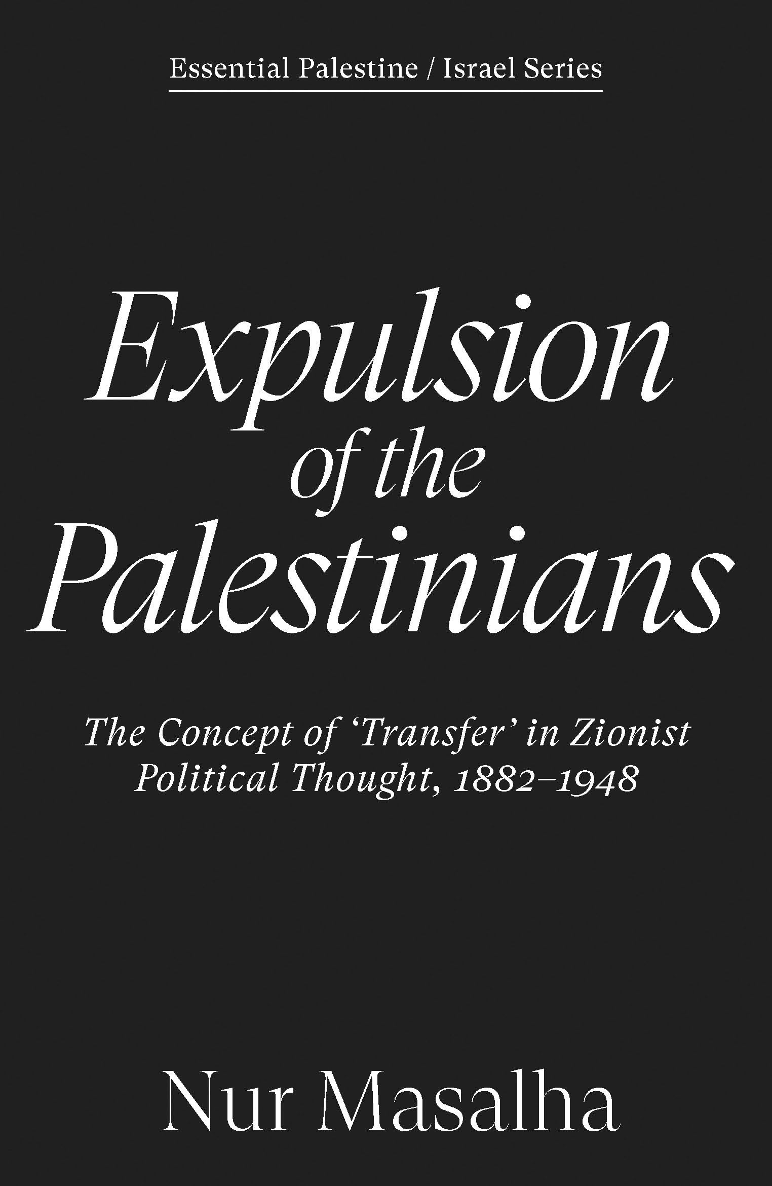 Expulsion of the Palestinians: The Concept of 'Transfer' in Zionist Political Thought, 1882-1948 (Essential Palestine/Israel)