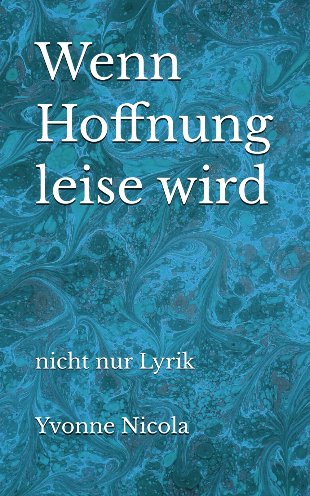 Wenn Hoffnung leise wird: nicht nur Lyrik