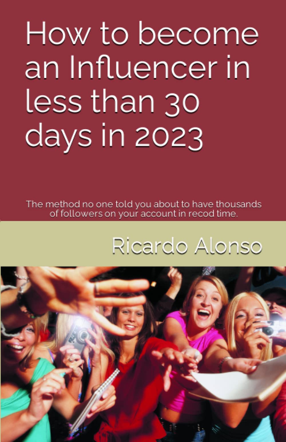 How to become an Influencer in less than 30 days in 2023: The method no one told you about to have thousands of followers on your account in recod time.