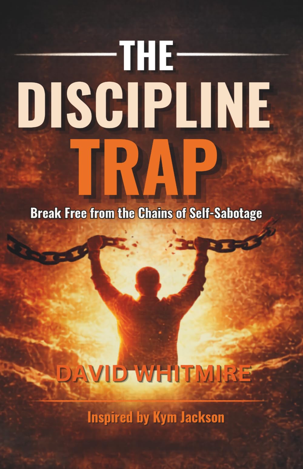 The Discipline Trap: Break free from the chains of self-sabotage