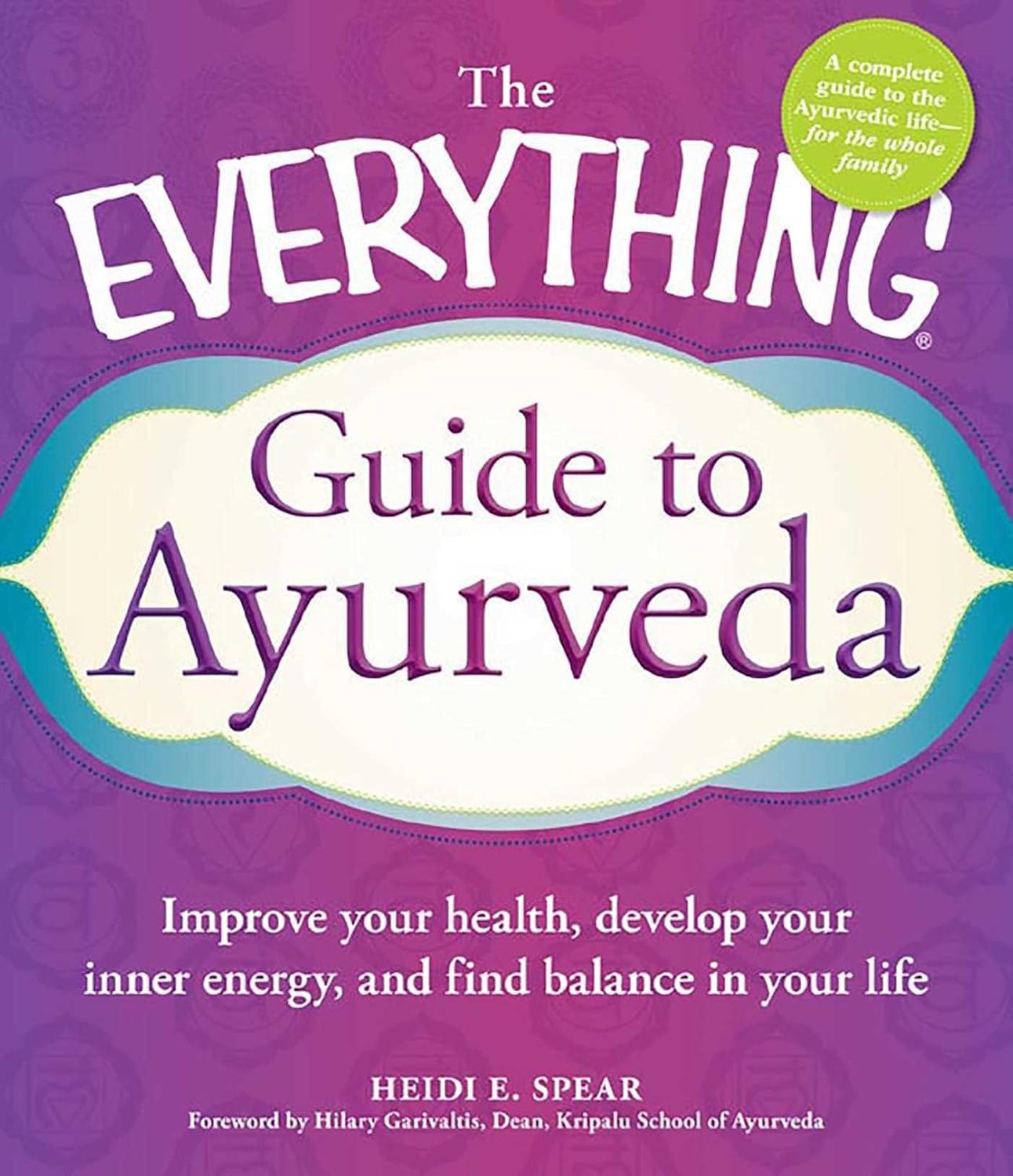 The Everything Guide to Ayurveda: Improve your health, develop your inner energy, and find balance in your life (Everything® Series)