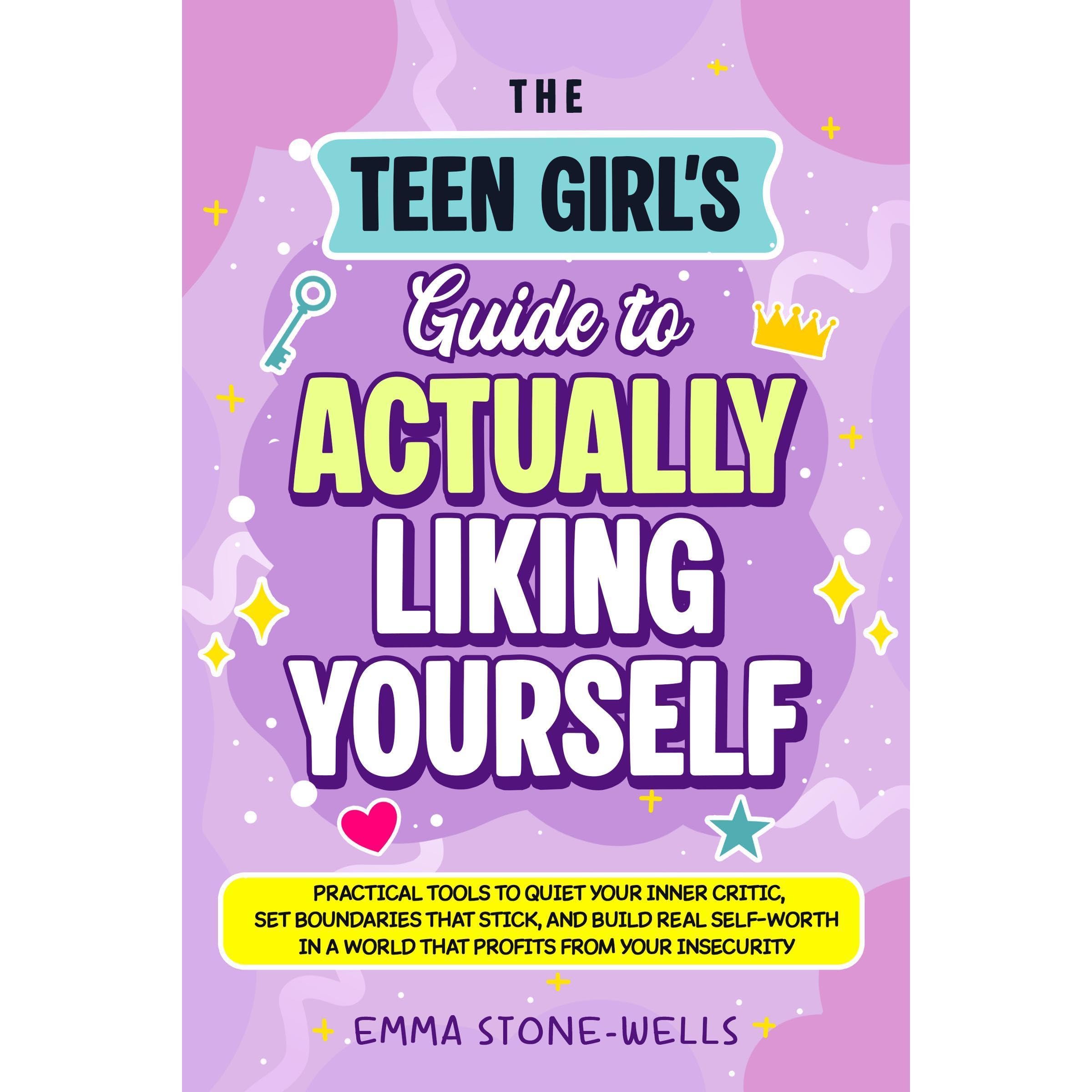 The Teen Girl’s Guide to Actually Liking Yourself