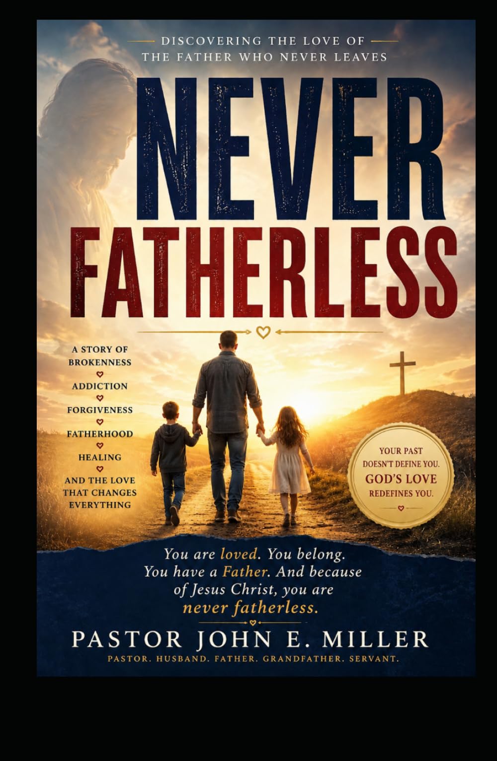 NEVER FATHERLESS: Discovering the Love of the Father Who Never Leaves
