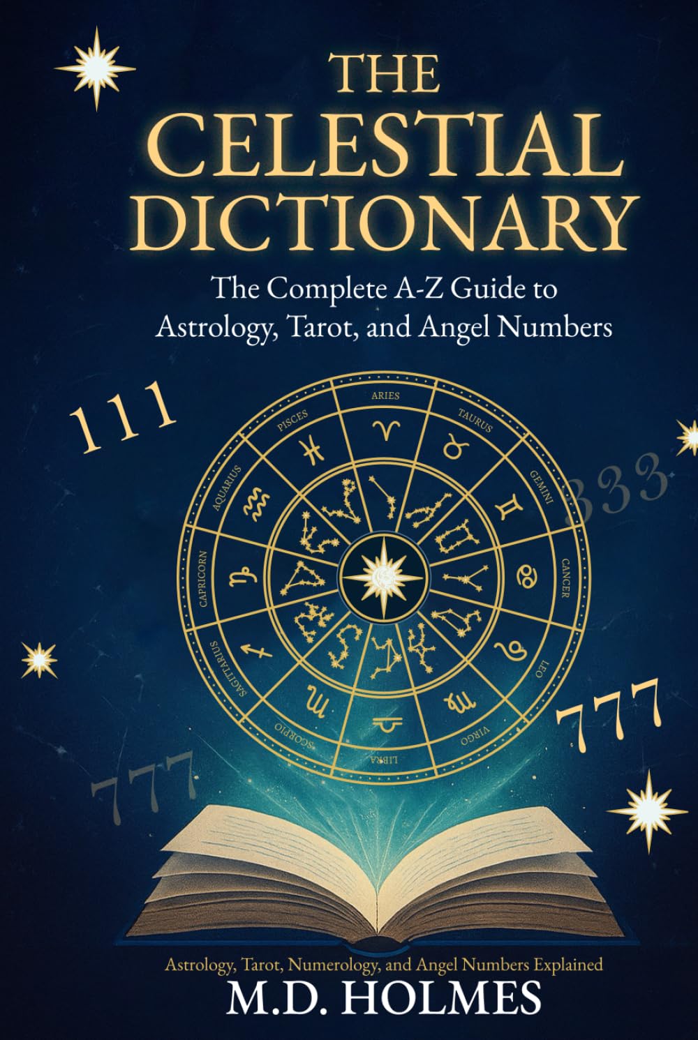 THE CELESTIAL DICTIONARY: The Complete A-Z Guide to Astrology, Tarot, and Angel Numbers