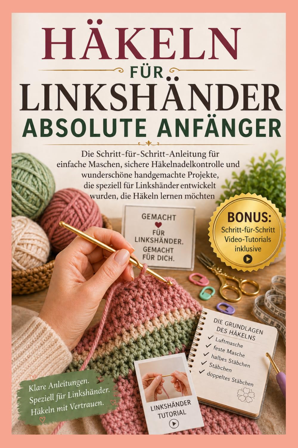 HÄKELN FÜR LINKSHÄNDER ABSOLUTE ANFÄNGER: Die Schritt-für-Schritt-Anleitung zu Einfachen Maschen, Sicherer Nadelführung und Wunderschönen Handgemachten Projekten Speziell für Linkshändige Lernende