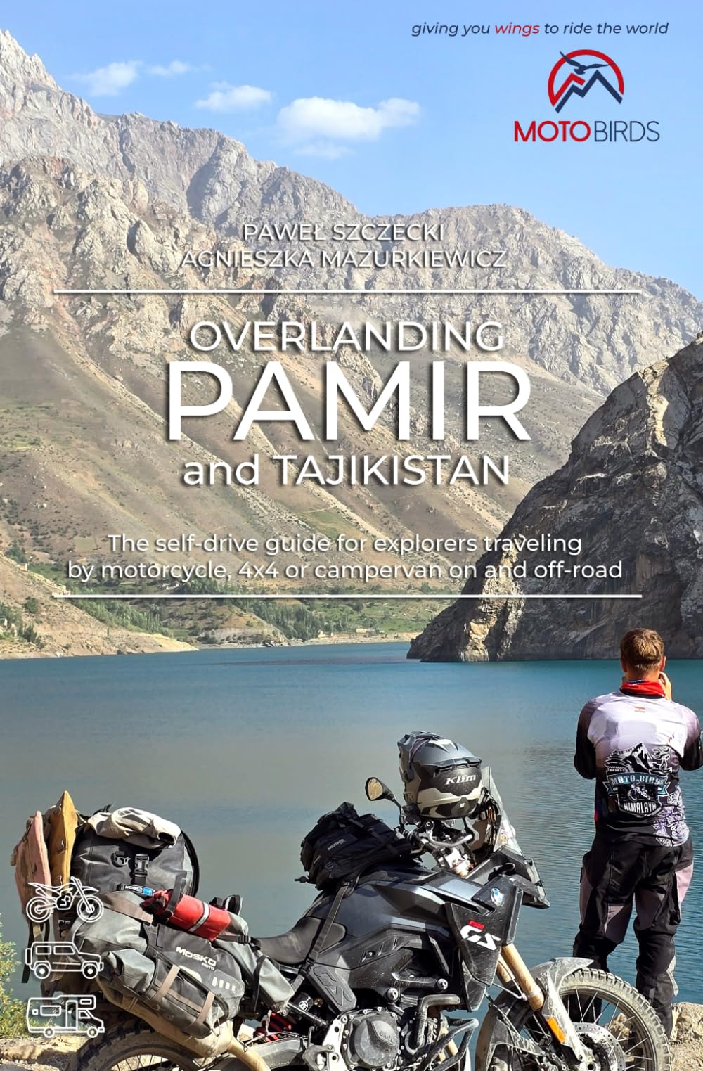 Overlanding Pamir and Tajikistan: The self-drive guide for explorers traveling by motorcycle, 4x4 or campervan on and off-road (Overlanding Guides)