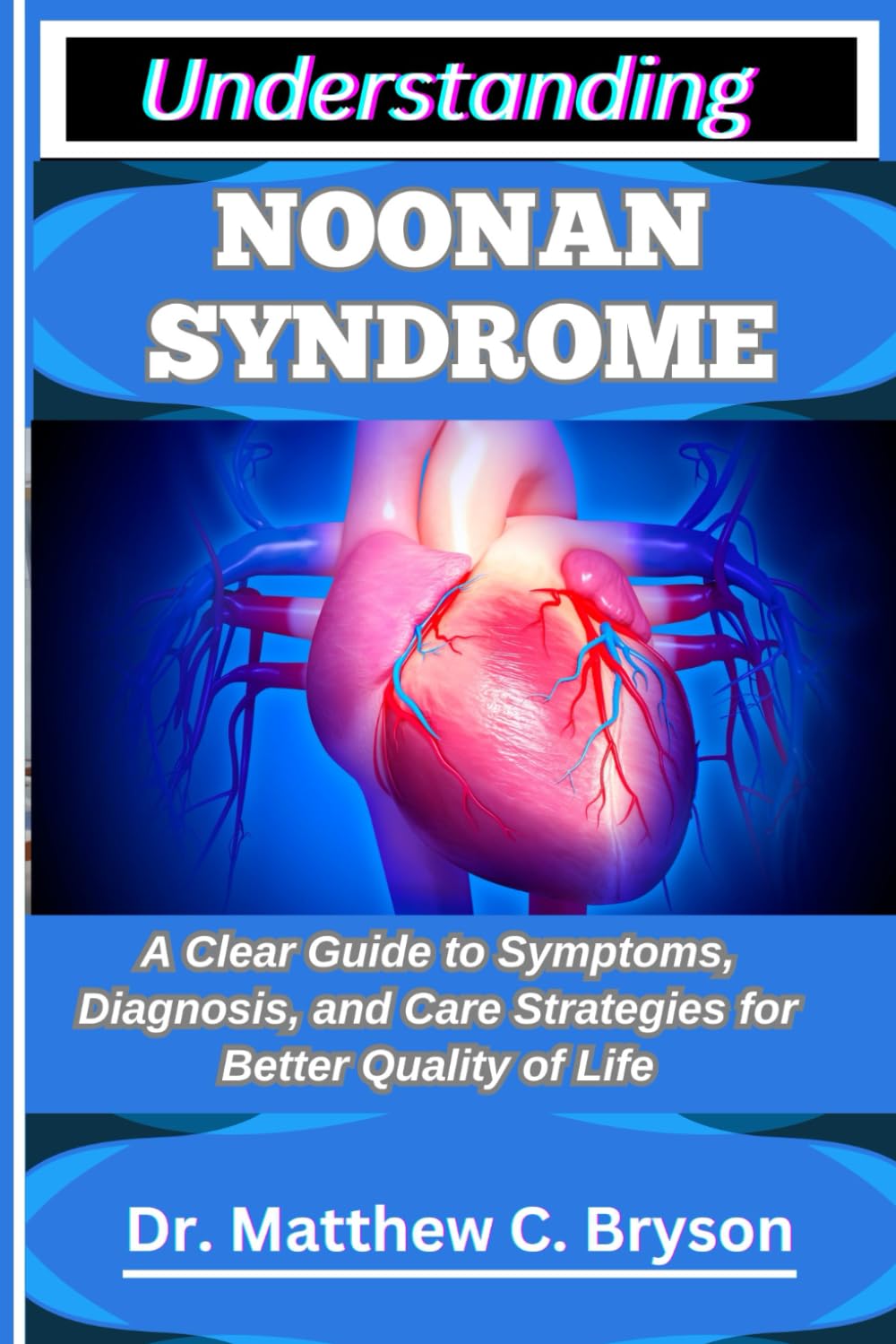 UNDERSTANDING NOONAN SYNDROME: A Clear Guide to Symptoms, Diagnosis, and Care Strategies for Better Quality of Life