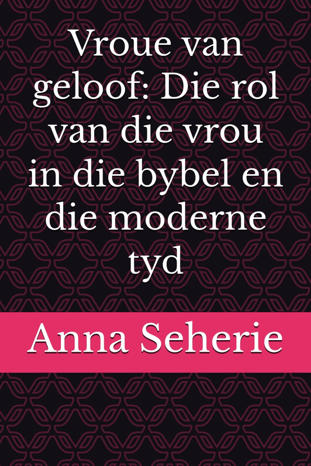 Vroue van geloof: Die rol van die vrou in die bybel en die moderne tyd