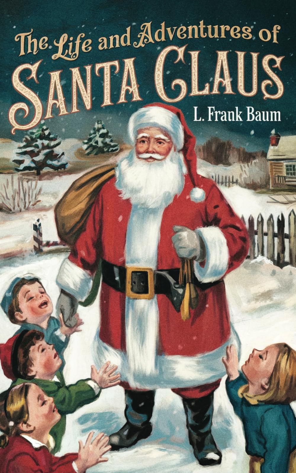 The Life and adventures of Santa Claus: The Original Classic by L. Frank Baum - A Mystical Tale of Santa Claus and His Immortal Friends