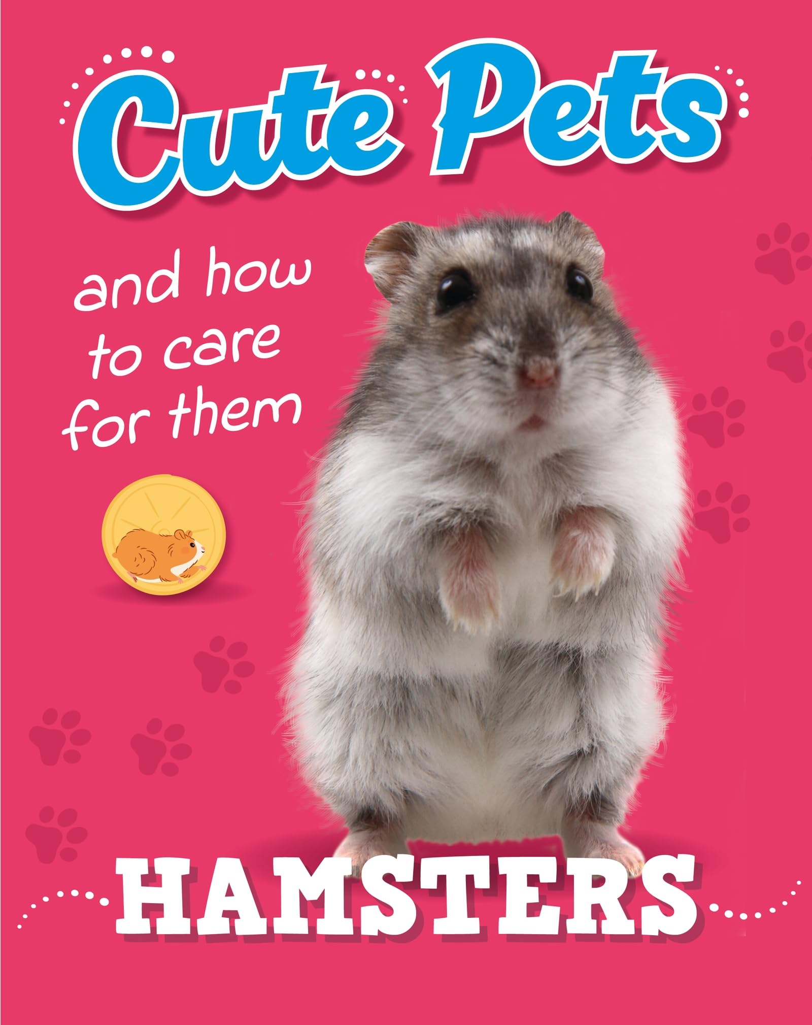 Hamsters (Cute Pets! And How to Care For Them)