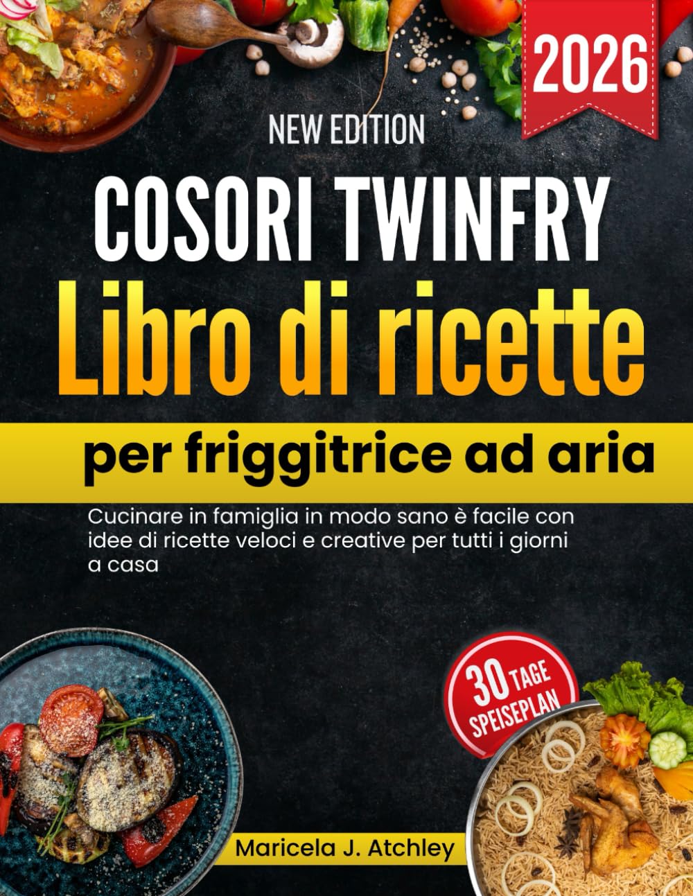 Cosori TwinFry Libro di ricette per friggitrice ad aria: Cucinare in famiglia in modo sano è facile con idee di ricette veloci e creative per tutti i giorni a casa