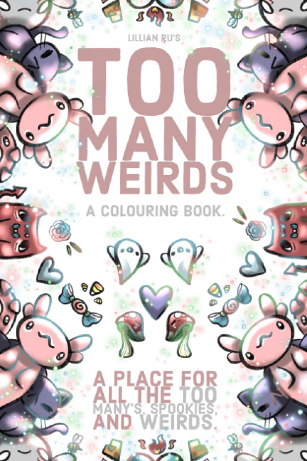 Too Many Weirds; A colouring book. A place for all the too many’s, spookies, and weirds.: A cute, kawaii colouring book for all ages.