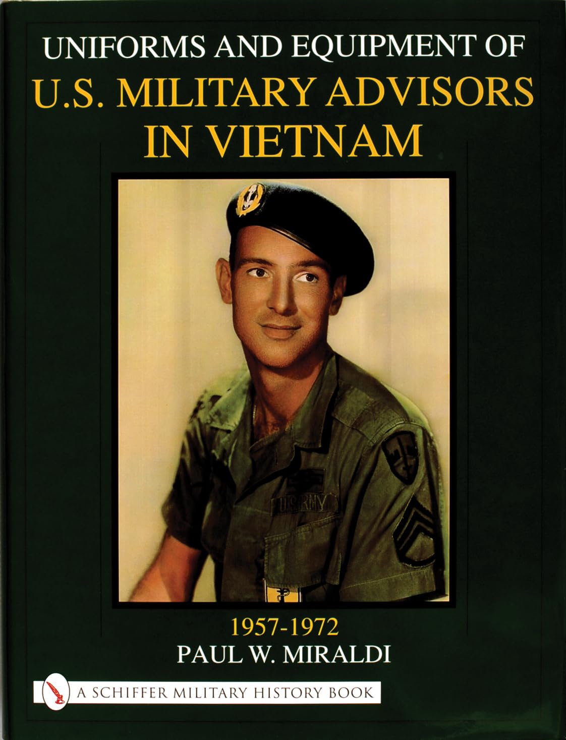 Uniforms & Equipment of U.S. Military Advisors in Vietnam: 1957-1972 (Schiffer Military History)