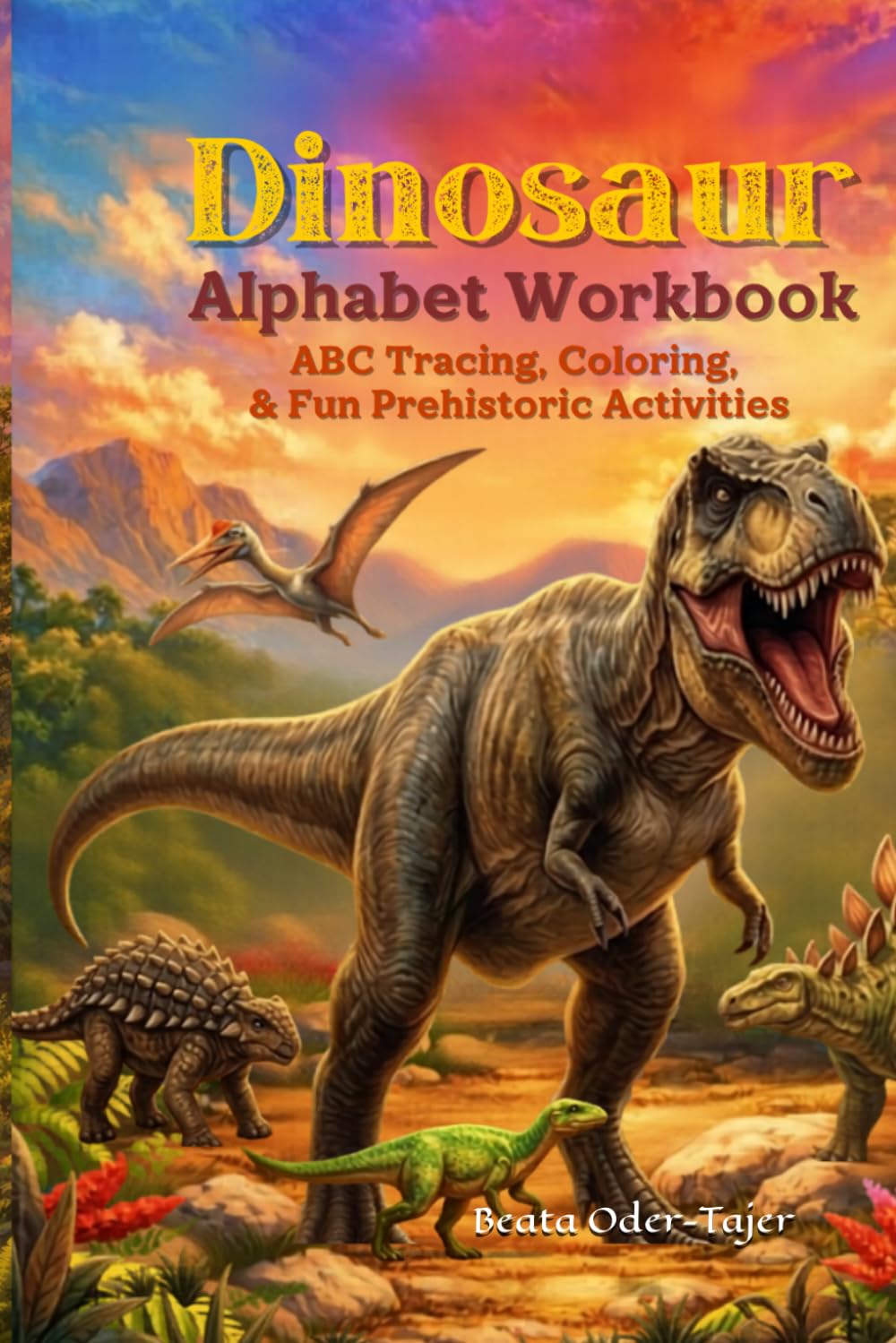 Dinosaur Alphabet Workbook: ABC Tracing, Coloring, & Fun Prehistoric Activities
