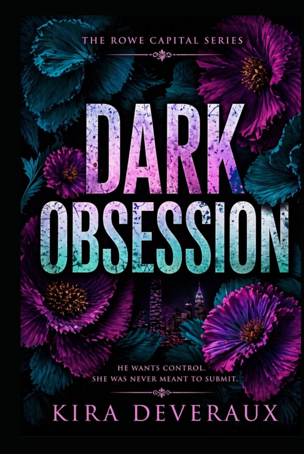 Dark Obsession: She spent four years building herself into the woman who could destroy him. He spent four years waiting. (The Rowe Capital Series)