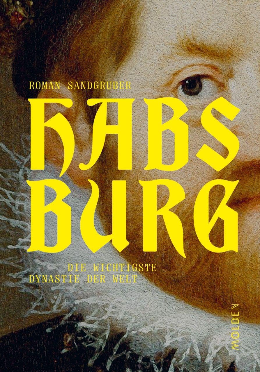 Habsburg: Die wichtigste Dynastie der Welt