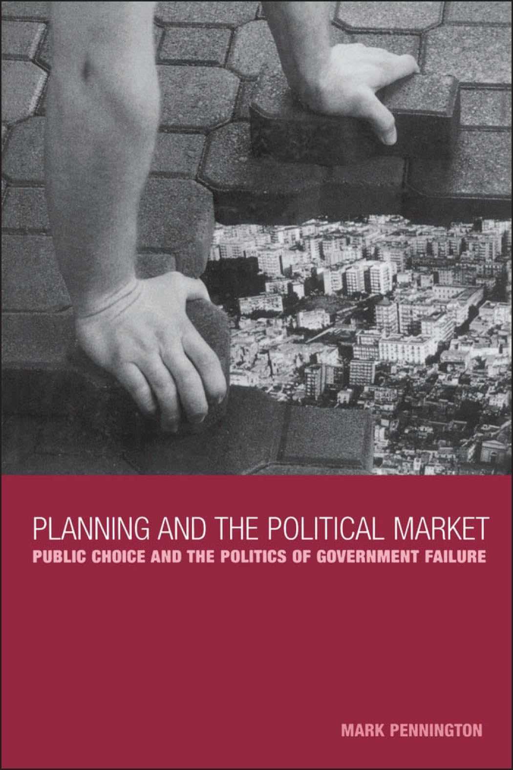 Planning and the Political Market: Public Choice and the Politics of Government Failure
