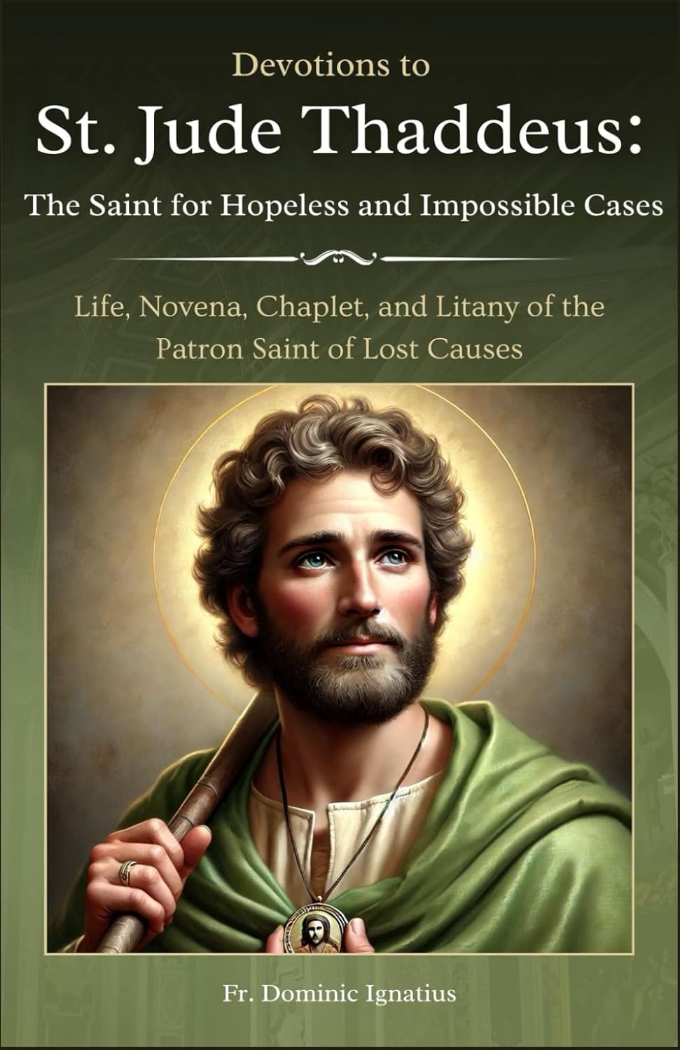 Devotions to St. Jude Thaddeus: The Saint for Hopeless and Impossible Cases: Life, Novena, Chaplet, and Litany of the Patron Saint of Lost Causes (Powerful Catholic Novena Collection for Every Need)