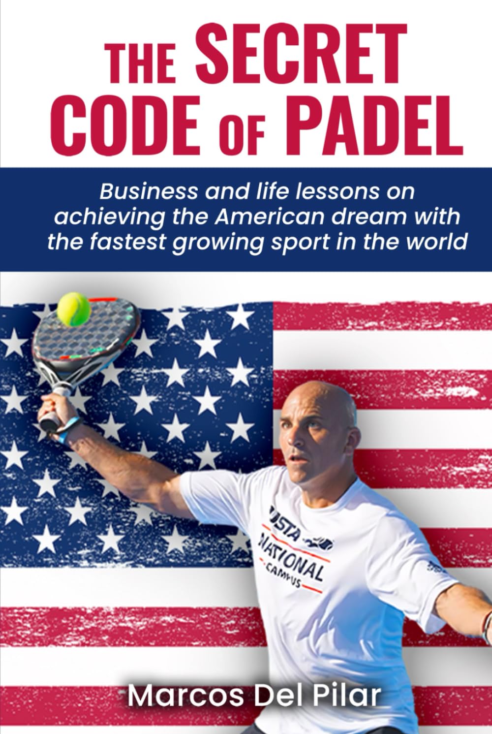 THE SECRET CODE OF PADEL: Business and life lessons on achieving the American dream with the fastest growing sport in the world