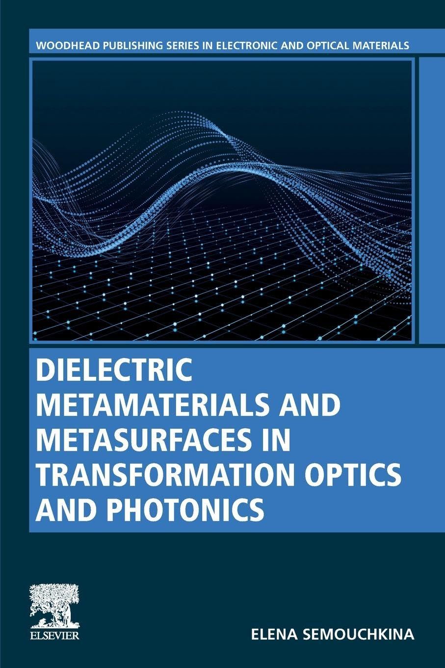 Dielectric Metamaterials and Metasurfaces in Transformation Optics and Photonics (Woodhead Publishing Series in Electronic and Optical Materials)